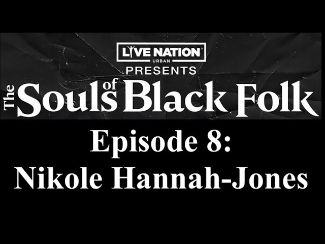 Live Nation Urban Presents - The Souls of Black Folk - Episode 8: Nikole Hannah-Jones