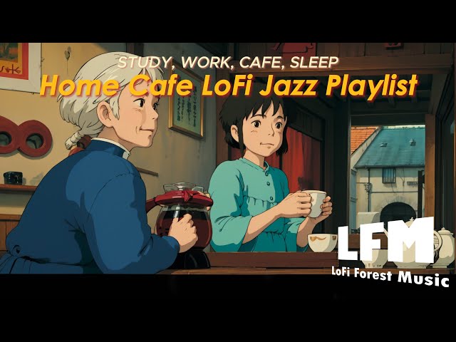 Work, Study | Home Cafe LoFi Chill Playlist [LoFi | Jazz | Music]