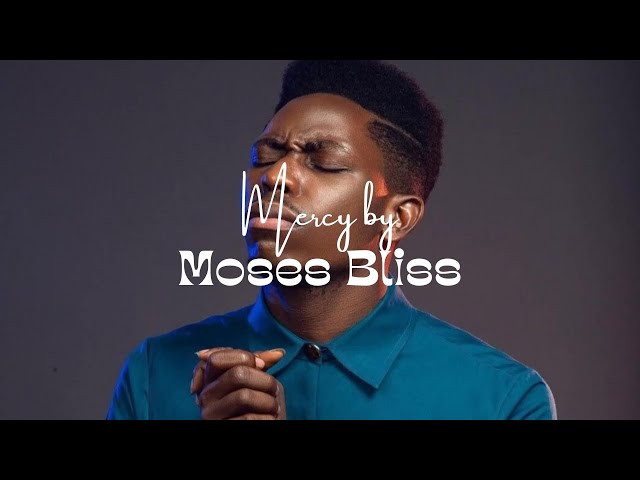 Mercy by Moses Bliss (Lyrics video)