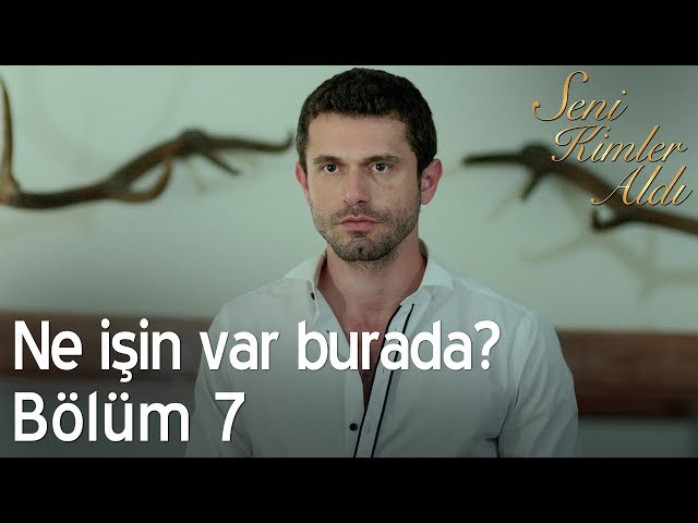 Ne işin var burada? - Seni Kimler Aldı 7. Bölüm