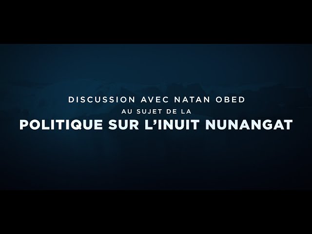 Discussion avec Natan Obed au sujet de la politique sur l’Inuit Nunangat