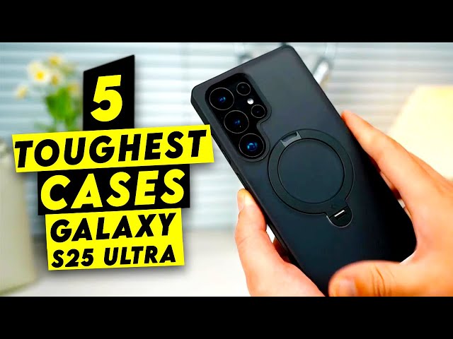 Top 5 Toughest Galaxy S25 Ultra Cases Put To The Test!🔥🔥