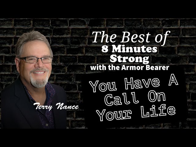 The Best of "8 Minutes Strong with the Armor Bearer":  You Have a Call on Your Life