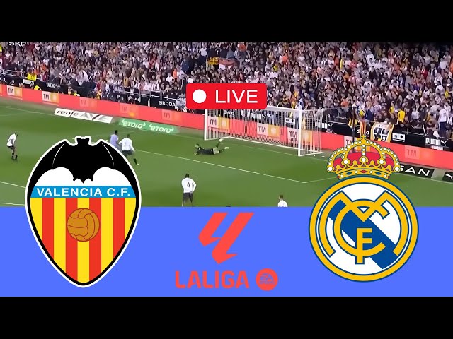 🔴LIVE : Valencia v Real Madrid Live Match Today | La Liga 2025 | Match stream FC25