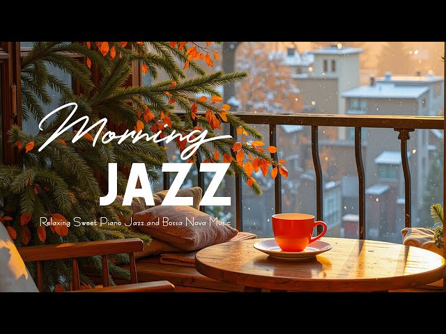 Morning Jazz - Relaxing Sweet Piano Jazz & Winter Bossa Nova ~ Background Music for Cafe,Study,Work