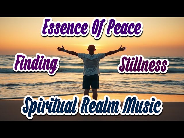 Essence of Peace : Finding Stillness - Male Version #spirituality #music #lofi  #songs #peace #pop