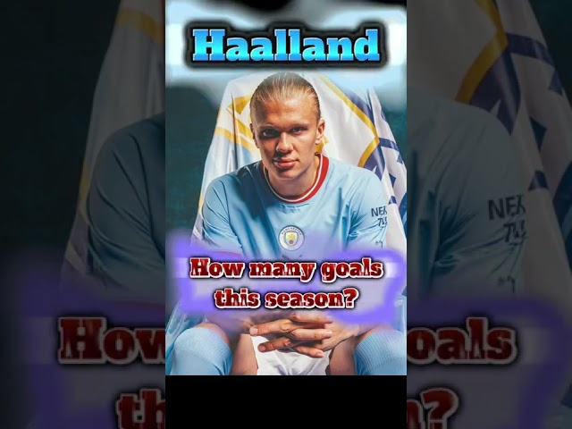 How many goals this season #haaland #mancity