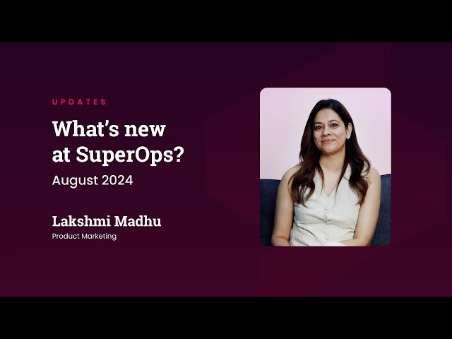 What’s new @ Superops | August 2024