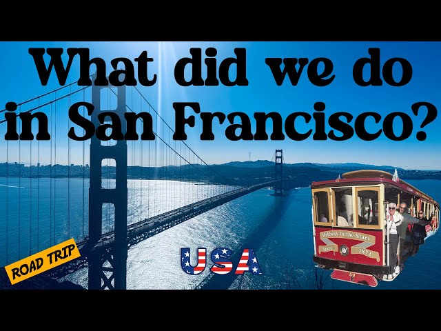 What Did We Do in San Francisco? California Road Trip