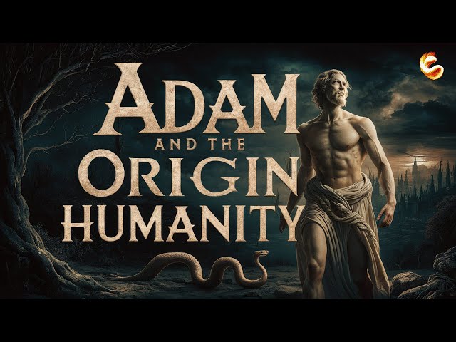 ADAM AND THE ORIGIN OF HUMANITY