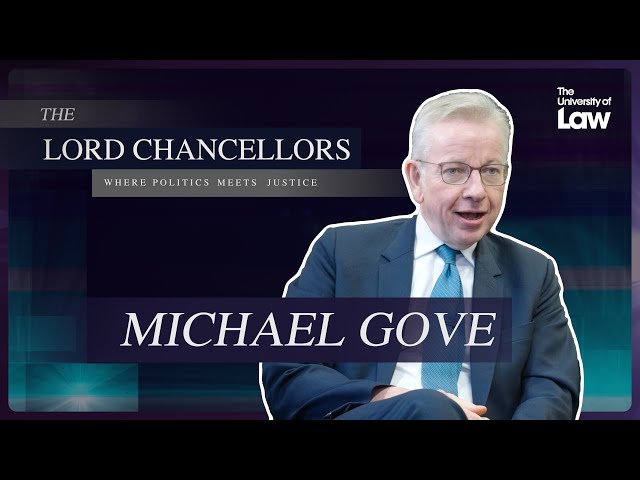 The Lord Chancellors: Where Politics meets Justice - Episode 2 - Michael Gove