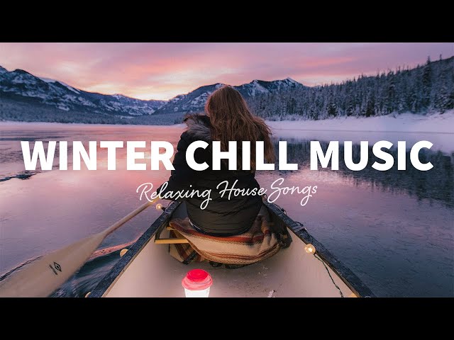 Winter Chill Music ☃️ Relaxing House Songs for Snowy Winter Days, Chill House Mix