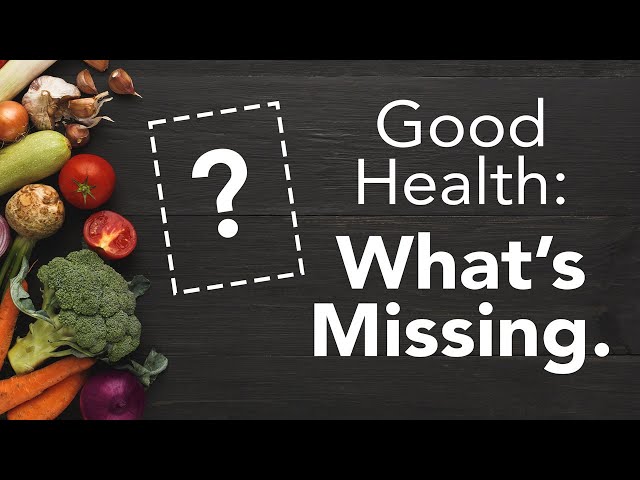 Good Health: What’s Missing?