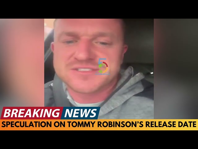 BREAKING NEWS: SPECULATION ON TOMMY ROBINSON'S PRISON RELEASE DATE