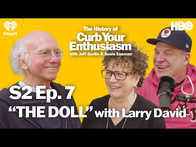 S2 Ep. 7 - “THE DOLL” with Larry David | The History of Curb Your Enthusiasm