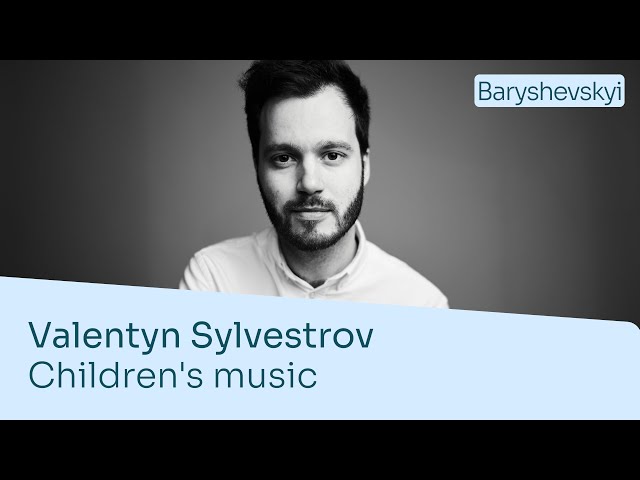 Valentin Silvestrov – Children's music #1 (excerpts) | Antonii Baryshevskyi