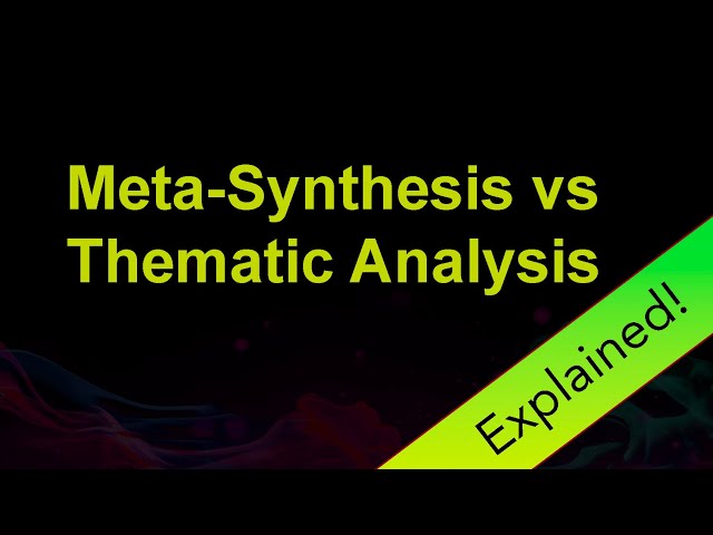 Meta-Synthesis vs. Thematic Analysis: Understanding the Differences