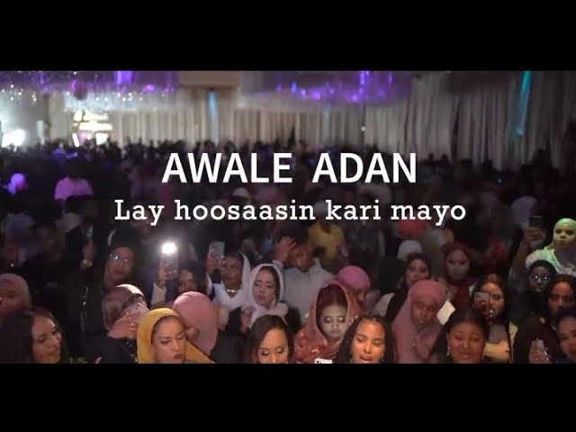 AWAALE AADAN || LAY HOOSAASIN KARI MAAYO || OFFICIAL VIDEO 2023