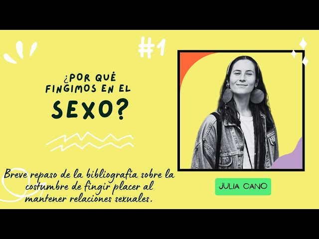 ¿Por qué Fingimos en el Sexo?, con Julia Cano