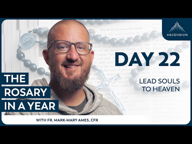 Day 22: Lead Souls to Heaven — The Rosary in a Year (with Fr. Mark-Mary Ames)