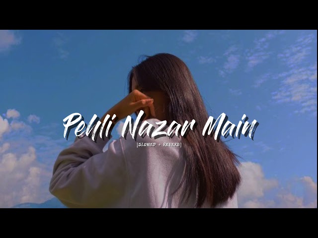 Pehli Nazar Main - Mashup || New Hindi song Slowed x Reverb |