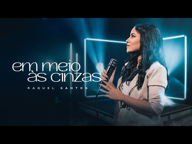 Raquel Santos - Em meio as cinzas [ CLIPE OFICIAL ]