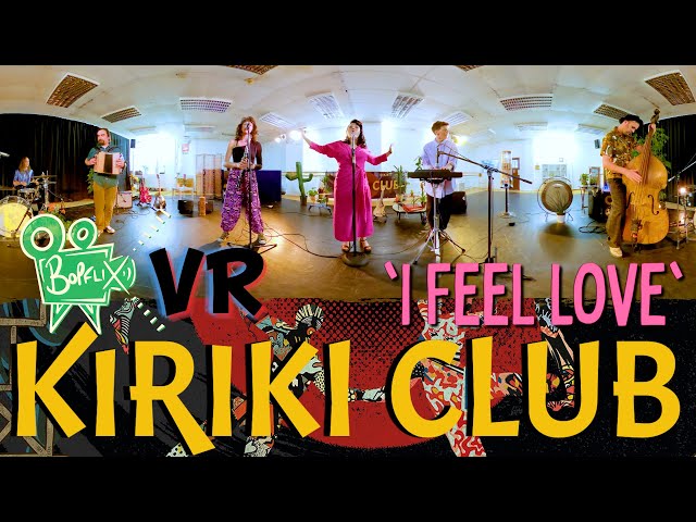 'I Feel Love' KIRIKI CLUB (360° VR) BOPFLIX session