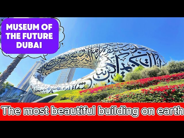 Dubai Museum of future The most beautiful building on earth