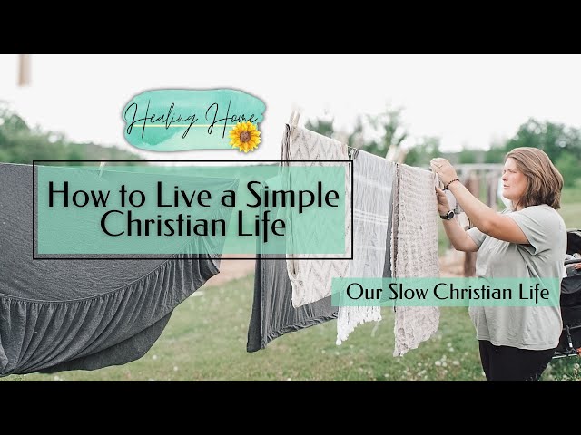 How to Live a Simple Christian Life | Our Slow Christian Life |