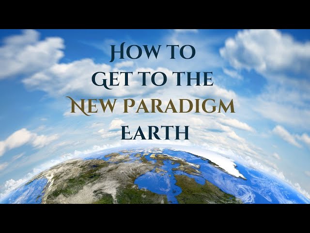 How to Get to the New Paradigm Earth