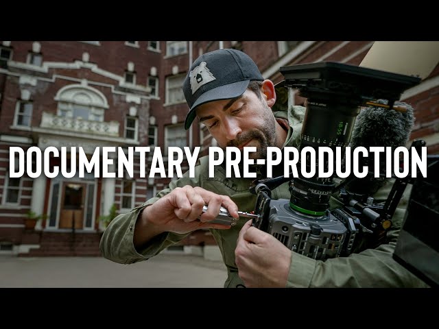 Make Better Documentaries: 5 Step Pre-Production