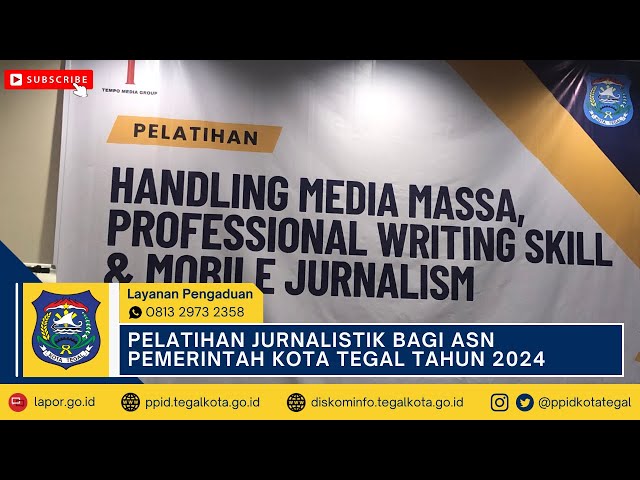 PELATIHAN JURNALISTIK BAGI ASN PEMERINTAH KOTA TEGAL TAHUN 2024 (HANDLING MEDIA MASSA)