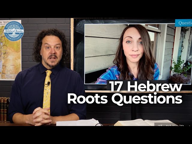 Addressing 17 Hebrew Roots Questions