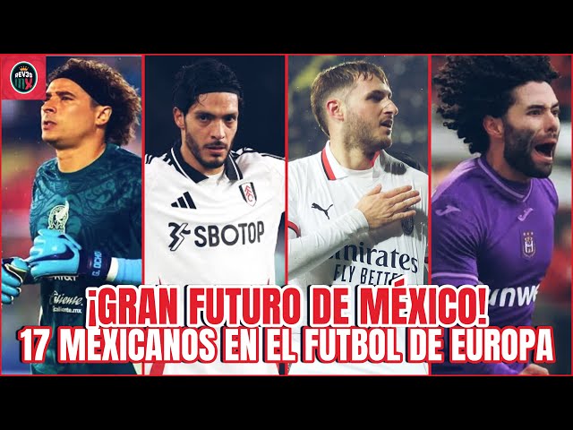 Los 17 FUTBOLISTAS MEXICANOS en las Mejores Ligas de Europa en este 2025 - Mexico Tiene Gran Futuro