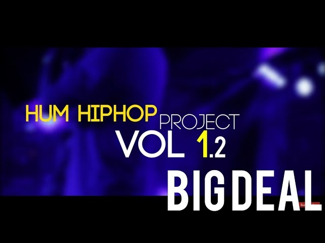 BIG DEAL | "The Hum Hip Hop Project" v1.2 | Presented by DesiHipHop Inc & The Humming Tree