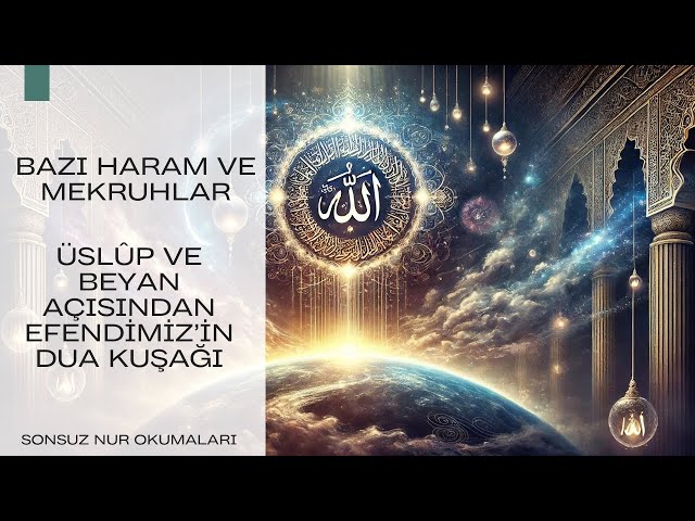 26. Bazı Haram ve Mekruhlar ve Efendimizin Dua Kuşağı - Sonsuz Nur-1