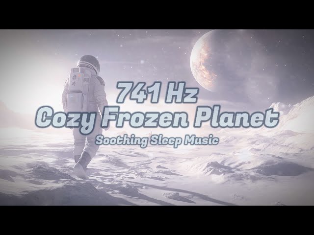 Deep Sleep Music | 741Hz Cozy Frozen Planet | Weightless Relaxation | Relaxing Ambient Soundscapes