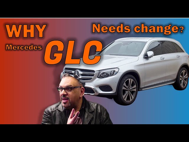 Why Mercedes GLC needs changes? was this was good step up from GLK ?