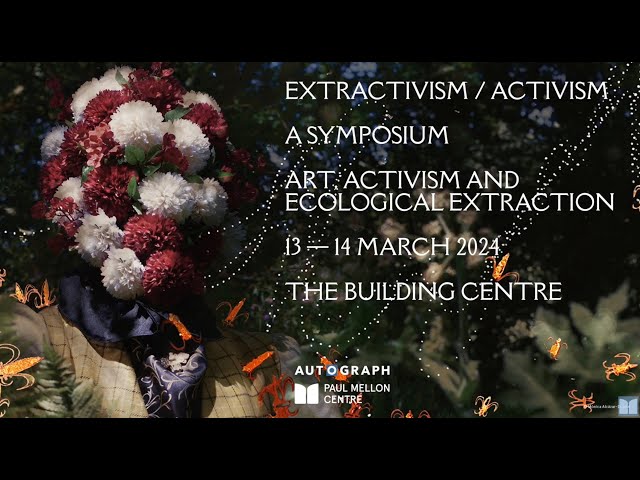 Extractivism / Activism: Art, Activism and Ecological Extraction - Ecology Politics