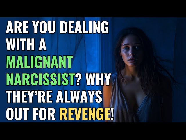 Are You Dealing with a Malignant Narcissist? Why They’re Always Out for Revenge! | NPD