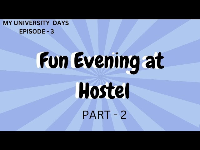 Hostel Fun Days , Episode 2