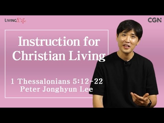 Instruction for Christian Living (1 Thessalonians 5:12-22) Living LIfe 08/26/2024