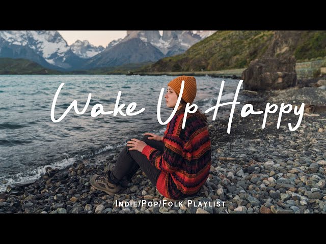 Wake Up Happy 🌞 Chill morning songs playlist | Best Indie/Pop/Folk/Acoustic Playlist