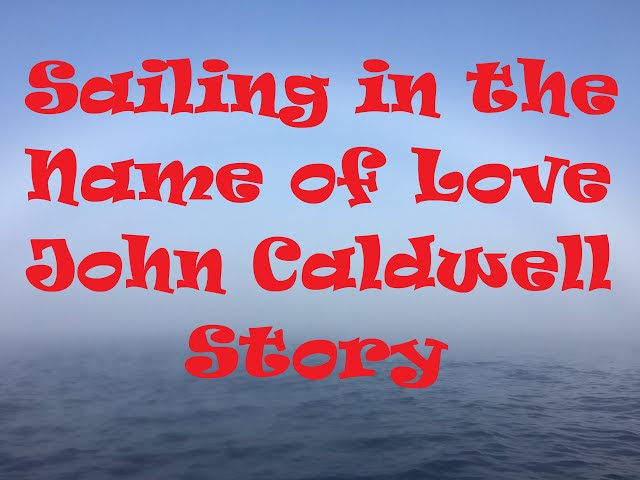 Sailing for love, the John Caldwell Adventure