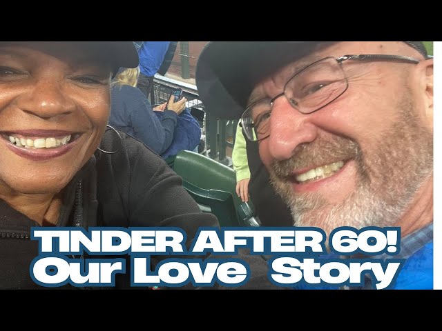 Tinder After 60, Our Love Story!