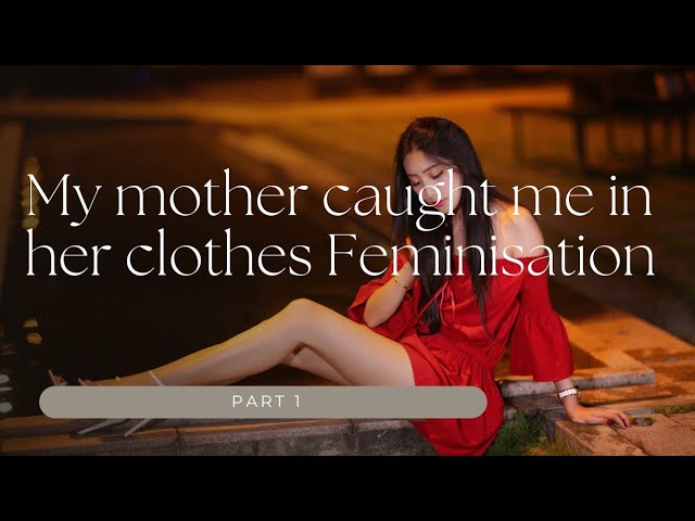 Mum caught me in her Clothes Feminization Part 1| #Crossdressing #Stories #maletofemaledressing