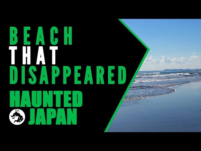 Haunted Japan: Beach that Disappeared from the Maps