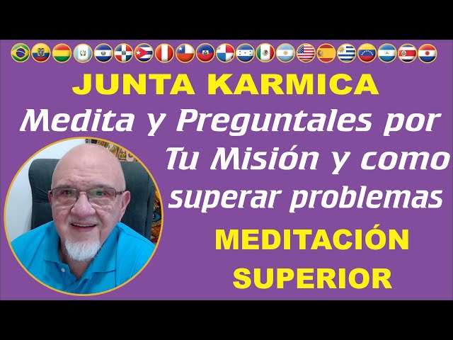 Junta Karmica Medita pregunta cual es Tu Mision y como superar los problemas