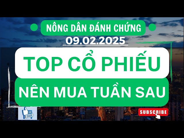 Chứng khoán hôm nay | Nhận định thị trường : Top cổ phiếu nên mua tuần sau