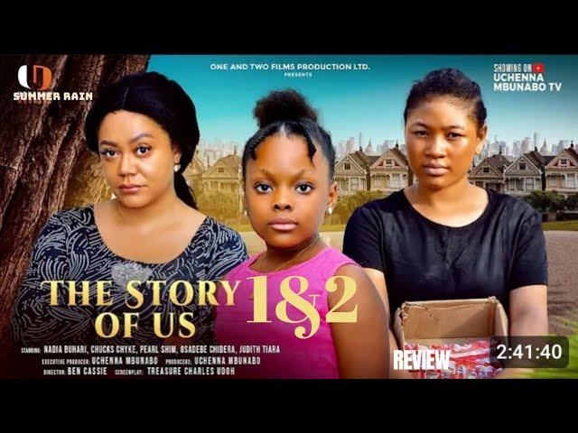 THE STORY OF US 1&2 REVIEW (LATEST MOVIE REVIEW: NADIA BUARI, DERA OSADEBE, PEARL SHIM, CHUCKS CHYKE